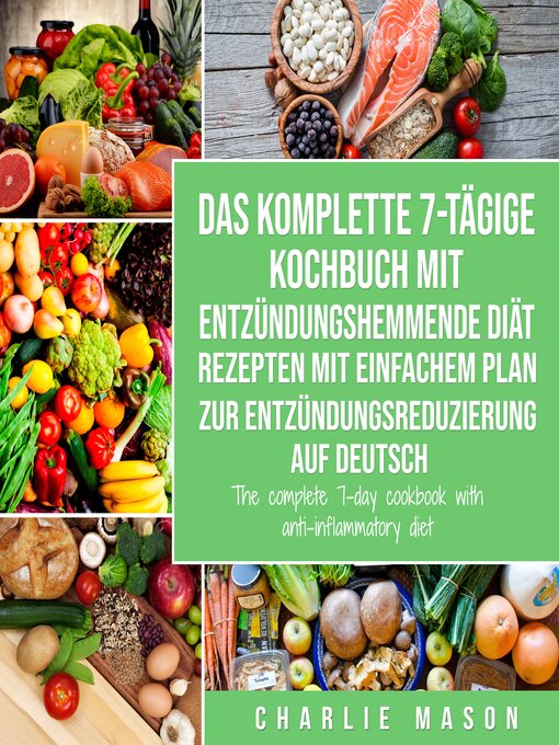 Title details for Das komplette 7-tägige Kochbuch mit entzündungshemmende Diät Rezepten Mit einfachem Plan zur Entzündungsreduzierung Auf Deutsch by Charlie Mason - Available